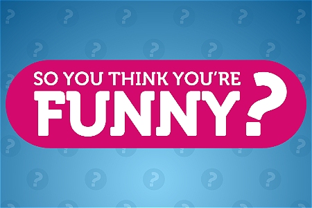 So you think you are funny